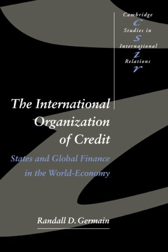 Germain International Organisation Credit, States And Global Finance In The World-Economy (Cambridge Studies In International Relations, Band 57)