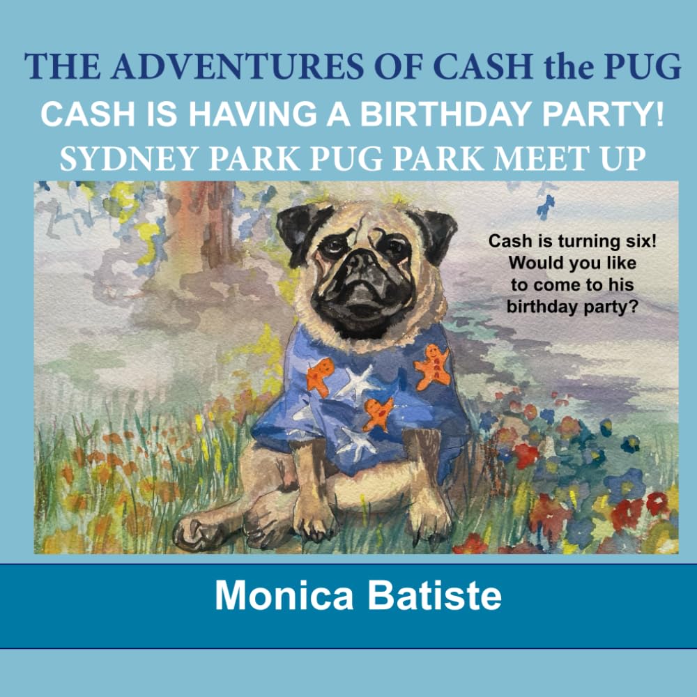 CASH IS HAVING A BIRTHDAY PARTY!: SYDNEY PARK PUG MEETUP (THE ADVENTURES OF CASH the PUG)