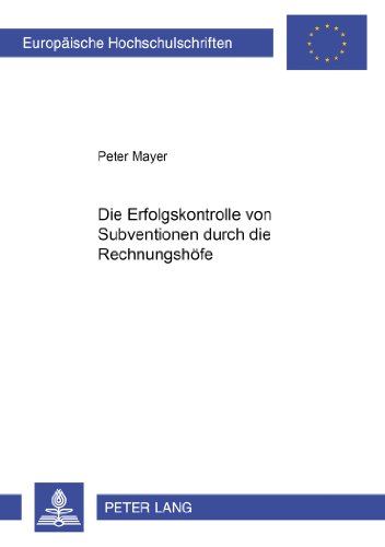 Die Erfolgskontrolle von Subventionen durch die Rechnungshöfe (Europäische Hochschulschriften - Reihe II)