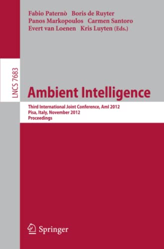 Ambient Intelligence: Third International Joint Conference, AmI 2012, Pisa, Italy, November 13-15, 2012, Proceedings (Lecture Notes in Computer Science, Band 7683)