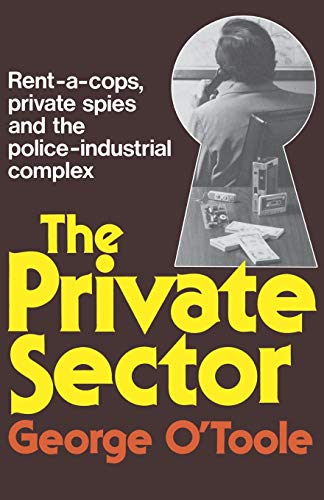 Private Sector: Rent-A-Cops, Private Spies, and the Police-Industrial Complex