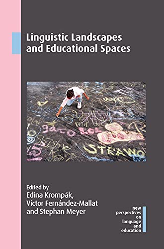 Linguistic Landscapes and Educational Spaces (New Perspectives on Language and Education, 98)