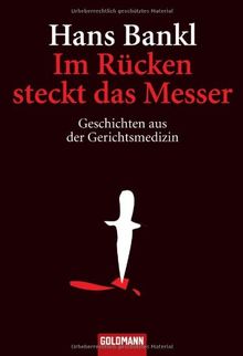 Im Rücken steckt das Messer: Geschichten aus der Gerichtsmedizin