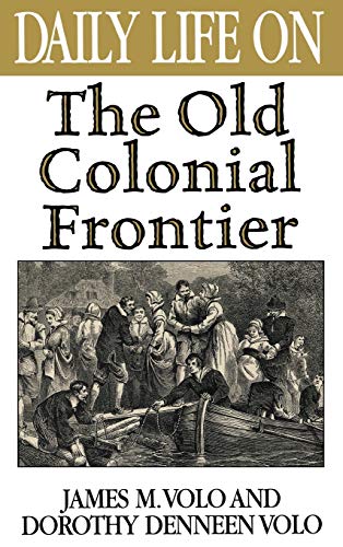 Daily Life on the Old Colonial Frontier (The Greenwood Press Daily Life Through History Series)