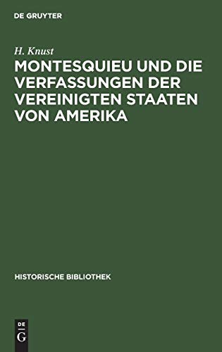 Montesquieu und die Verfassungen der Vereinigten Staaten von Amerika (Historische Bibliothek, 48, Band 48)