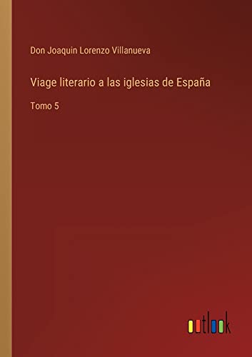 Viage literario a las iglesias de España: Tomo 5
