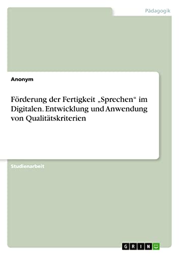 Förderung der Fertigkeit ¿Sprechen¿ im Digitalen. Entwicklung und Anwendung von Qualitätskriterien