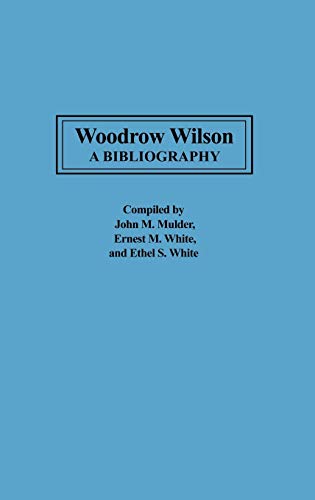 Woodrow Wilson: A Bibliography (Bibliographies of the Presidents of the United States)