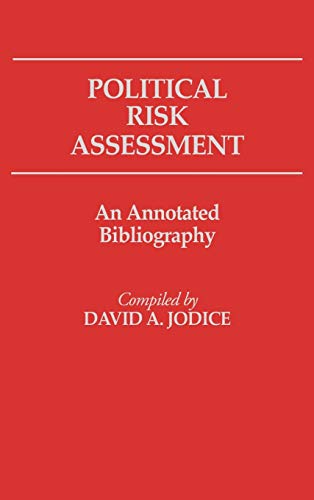 Political Risk Assessment: An Annotated Bibliography (Bibliographies and Indexes in Law and Political Science No 3)