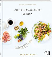 80 extravagante Salate im Handumdrehen zubereitet: TAKE EAT EASY Salate
