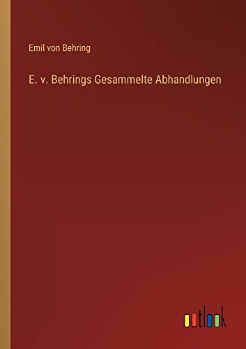 E. v. Behrings Gesammelte Abhandlungen