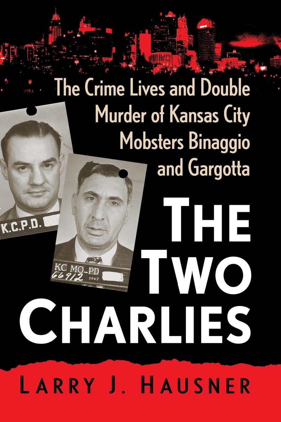 The Two Charlies: The Crime Lives and Double Murder of Kansas City Mobsters Binaggio and Gargotta