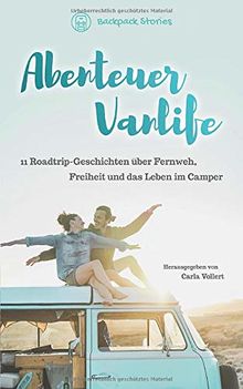 Abenteuer Vanlife – 11 Roadtrip-Geschichten über Fernweh, Freiheit und das Leben im Camper