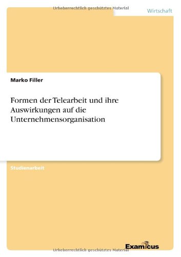 Formen der Telearbeit und ihre Auswirkungen auf die Unternehmensorganisation
