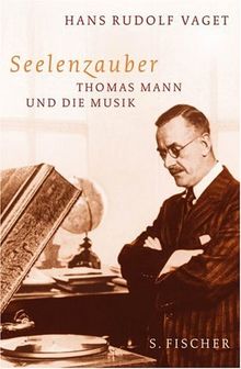 Seelenzauber: Thomas Mann und die Musik