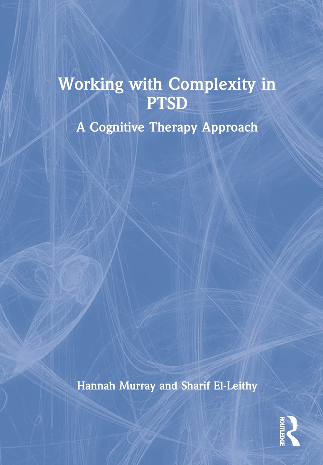 Working with Complexity in PTSD: A Cognitive Therapy Approach