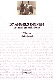 By Angels Driven: The Films of Derek Jarman (Contributions to the Study of Popular Culture, Band 58)