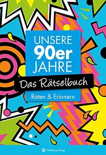 Unsere 90er Jahre - Das Rätselbuch: Raten & Erinnern (Rätselbücher): Raten & Erinnern