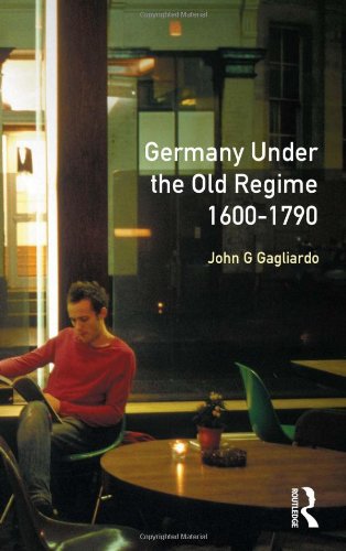 Germany Under the Old Regime 1600-1790 (Longman History of Germany)