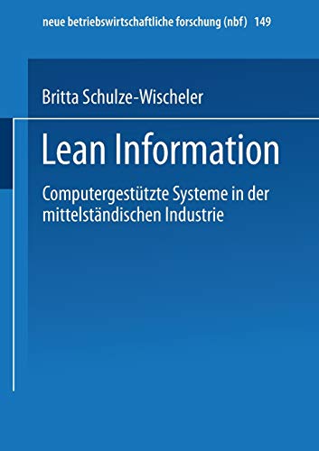 Lean Information: Computergestützte Systeme in der mittelständischen Industrie (neue betriebswirtschaftliche forschung (nbf) (149), Band 149)
