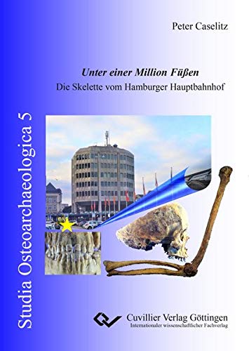 Unter einer Million Füßen. Die Skelette vom Hamburger Hauptbahnhof (Studia Osteoarchaeologica)