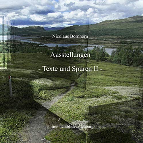 Ausstellungen Texte und Spuren II: Ausstellungseröffnungen 2012-2019 und Kurze Texte