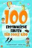 100 erstaunliche Fakten für coole Kids: Spannendes Wissen für clevere Jungs und Mädchen