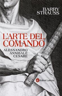 L'arte del comando. Alessandro, Annibale, Cesare (I Robinson)