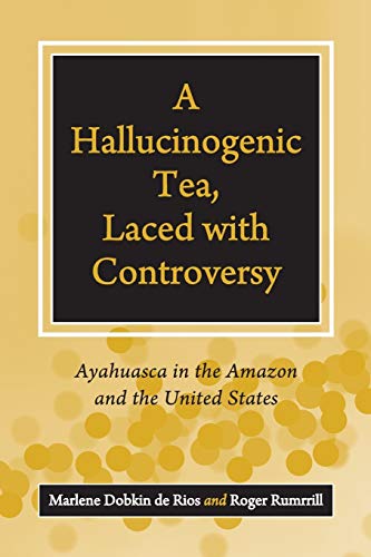 A Hallucinogenic Tea, Laced with Controversy: Ayahuasca In The Amazon And The United States