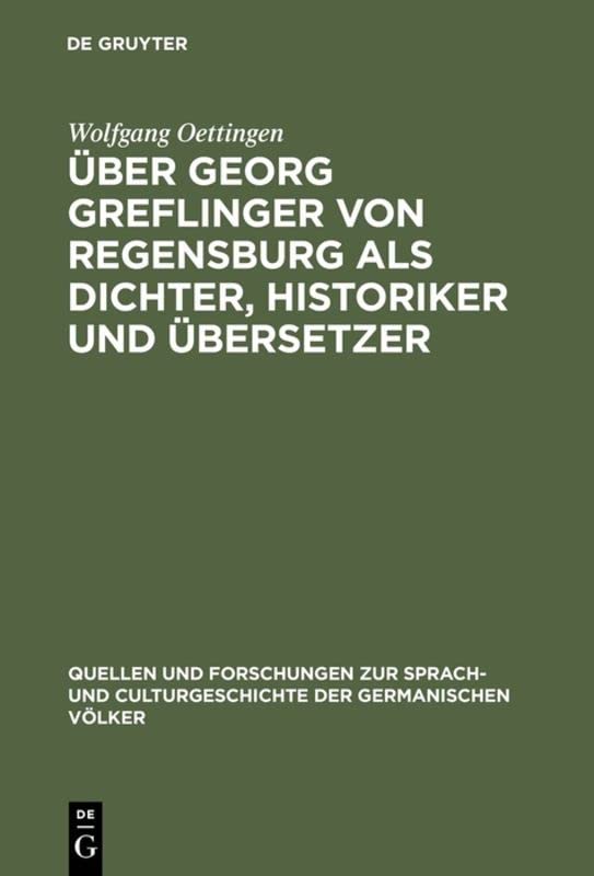 Über Georg Greflinger von Regensburg als Dichter, Historiker und Übersetzer: Eine literarhistorische Untersuchung (Quellen und Forschungen zur Sprach- ... der germanischen Völker, 49, Band 49)