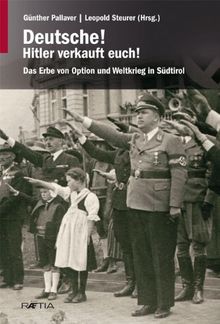 Deutsche! Hitler verkauft euch!: Das Erbe von Option und Weltkrieg in Südtirol