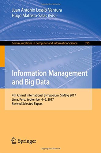 Information Management and Big Data: 4th Annual International Symposium, SIMBig 2017, Lima, Peru, September 4-6, 2017, Revised Selected Papers Computer and Information Science, Band 795