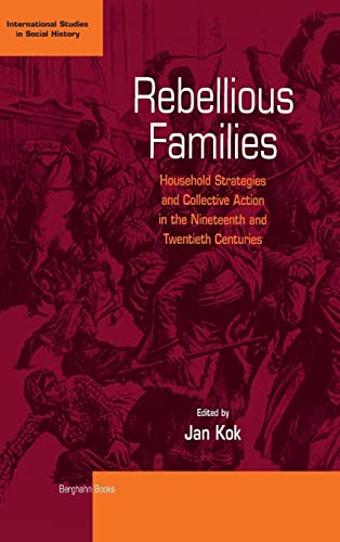 Rebellious Families: Household Strategies and Collective Action in the 19th and 20th Centuries (International Studies in Social History)
