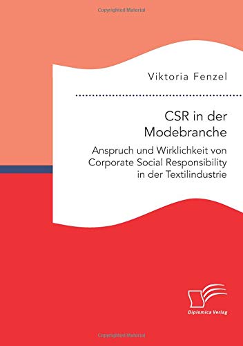 CSR in der Modebranche. Anspruch und Wirklichkeit von Corporate Social Responsibility in der Textilindustrie