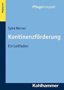 Kontinenzförderung: Ein Leitfaden. Themenbereich Pflegepraxis (Pflegekompakt)