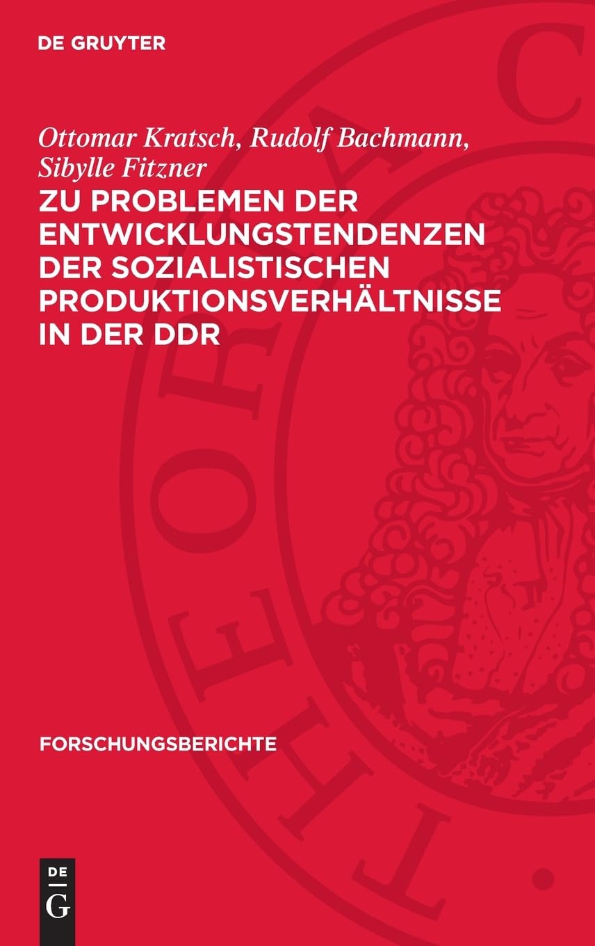 Zu Problemen der Entwicklungstendenzen der sozialistischen Produktionsverhältnisse in der DDR (Forschungsberichte, 24)