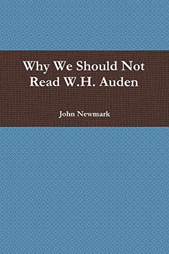 Why We Should Not Read W.H. Auden