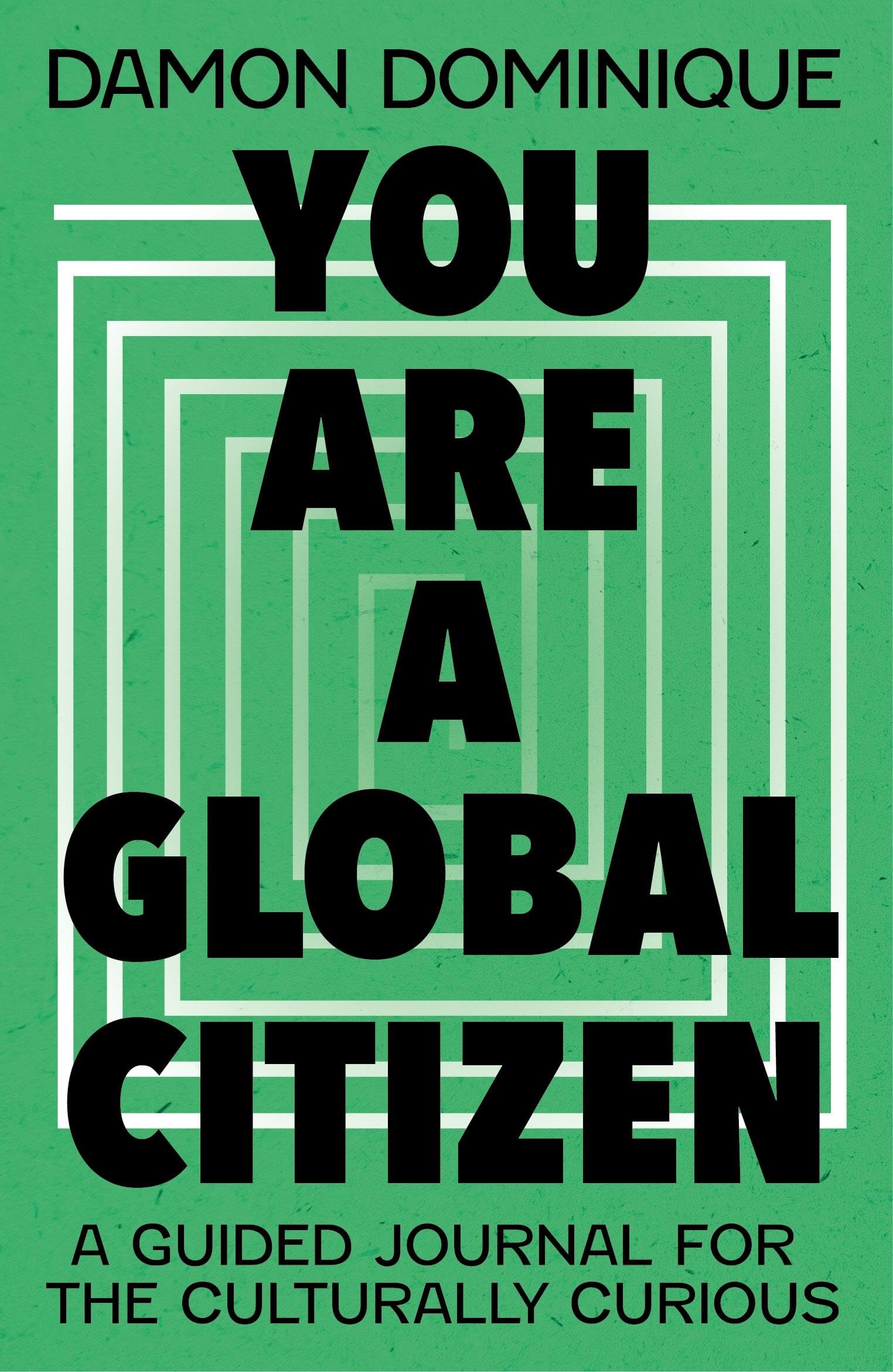 You Are A Global Citizen: A Guided Journal for the Culturally Curious