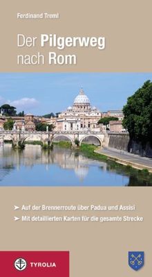 Der Pilgerweg nach Rom: Auf der Brennerroute über Padua und Assisi. Abt-Albert-von Stade-Weg, Antoniusweg/Cammino di Sant'Antonio, ... detaillierten Karten für die gesamte Strecke.