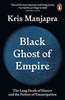 Black Ghost of Empire: The Long Death of Slavery and the Failure of Emancipation