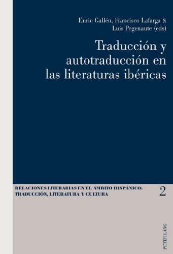 Traducción y autotraducción en las literaturas ibéricas (Relaciones literarias en el ámbito Hispánico)