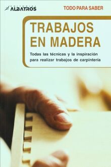 Trabajos En Madera / Wood-Working (Todo Para Saber/ All to Know)