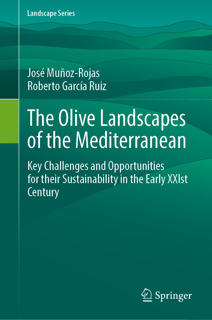 The Olive Landscapes of the Mediterranean: Key Challenges and Opportunities for their Sustainability in the Early XXIst Century (Landscape Series, 36, Band 36)