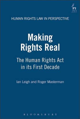 Making Rights Real: The Human Rights ACT in Its First Decade (Human Rights Law in Perspective)
