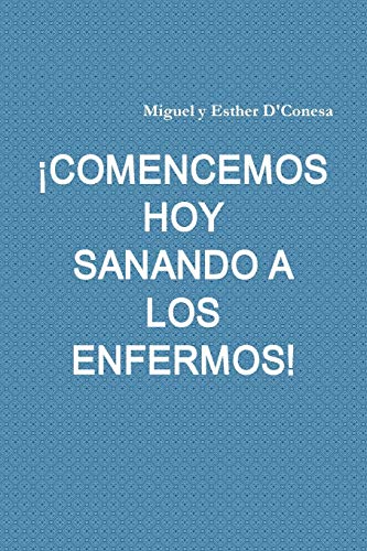 ¡COMENCEMOS HOY SANANDO A LOS ENFERMOS!