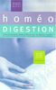Homéo digestion : tous les traitements efficaces pour une digestion tranquille, des conseils pratiques de nutrition, votre guide de santé homéopathique