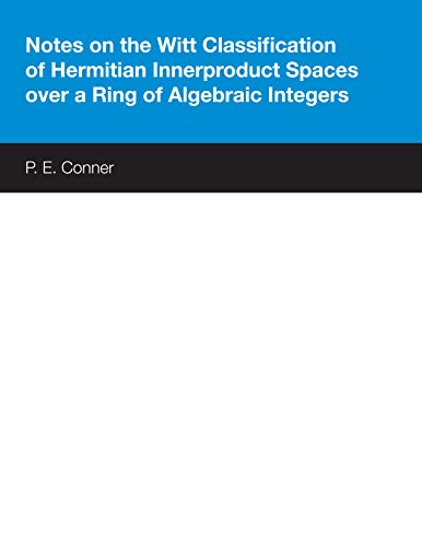 Conner, P. E. Notes On The Witt Classification Of Hermitian Innerproduct Spaces Over A Ring Of Algebraic Integers