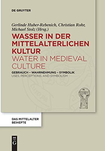 Wasser in der mittelalterlichen Kultur / Water in Medieval Culture: Gebrauch – Wahrnehmung – Symbolik / Uses, Perceptions, and Symbolism (Das ... Forschung. Beihefte, 4, Band 4)