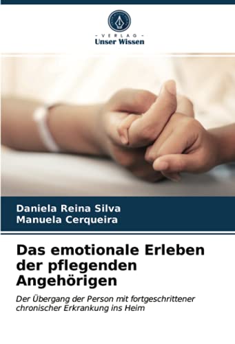 Das emotionale Erleben der pflegenden Angehörigen: Der Übergang der Person mit fortgeschrittener chronischer Erkrankung ins Heim
