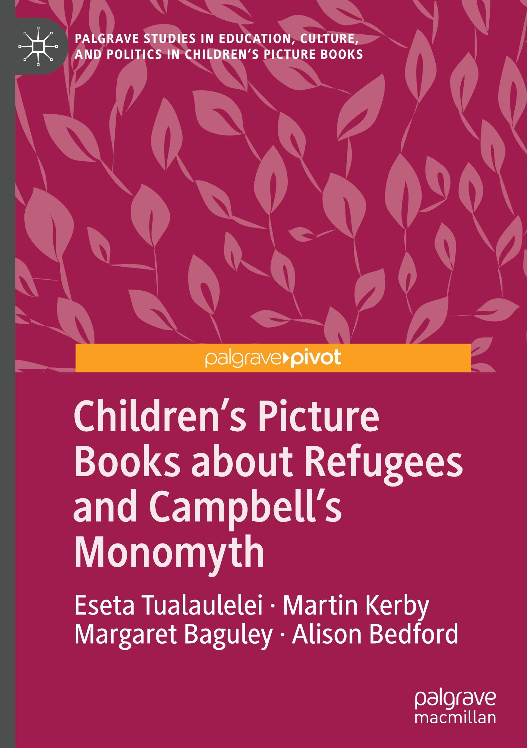 Children’s Picture Books about Refugees and Campbell’s Monomyth (Palgrave Studies in Education, Culture, and Politics in Children’s Picture Books)